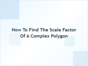 Calculating the Scale Factor for Complex Polygons