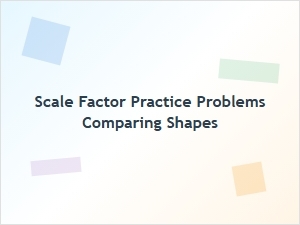 Comparing Shapes with Scale Factor Problems