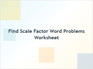 Multi-Step Practice with Scale Factor Word Problems