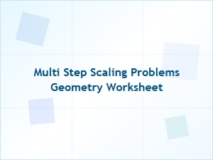 Geometry Worksheets for Multi-Step Scaling Problems