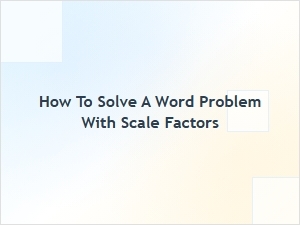 Solving Real-World Problems with Scale Factors