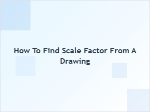 Finding the Scale Factor From a Drawing